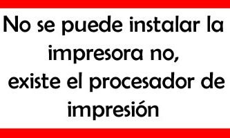 no existe el procesador de impresion windows 10