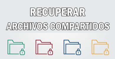 RECUPERAR ARCHIVOS ELIMINADOS COMPARTIDOS